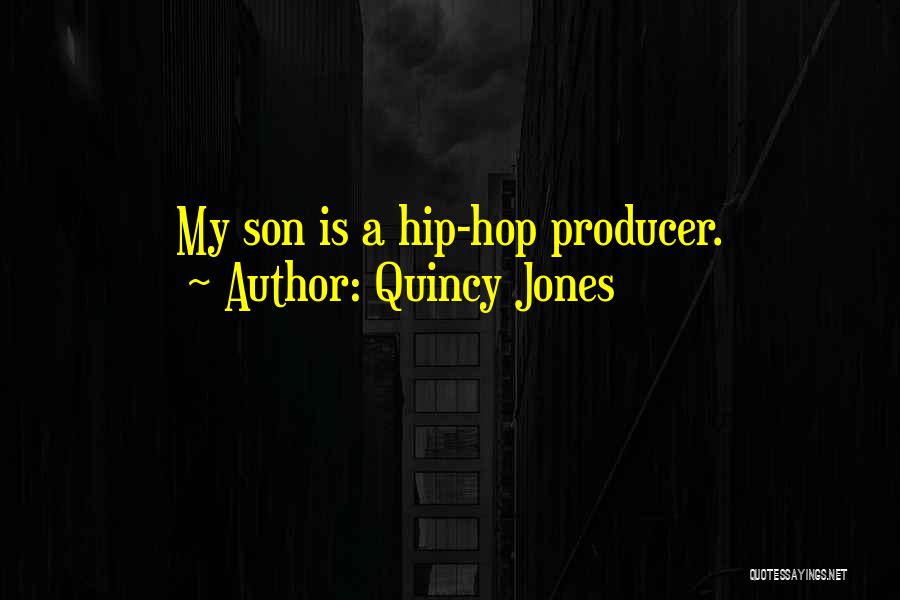 Quincy Jones Quotes: My Son Is A Hip-hop Producer.