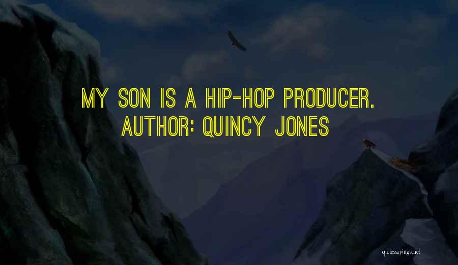 Quincy Jones Quotes: My Son Is A Hip-hop Producer.