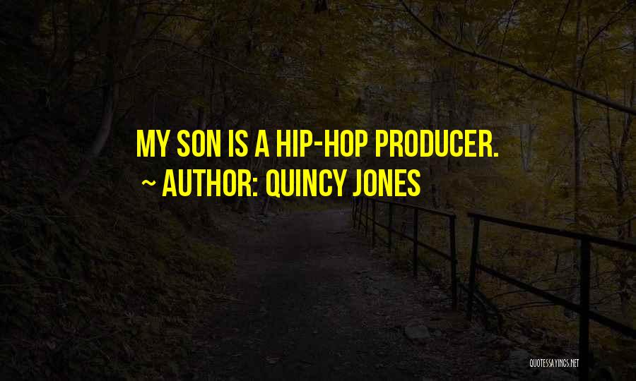 Quincy Jones Quotes: My Son Is A Hip-hop Producer.