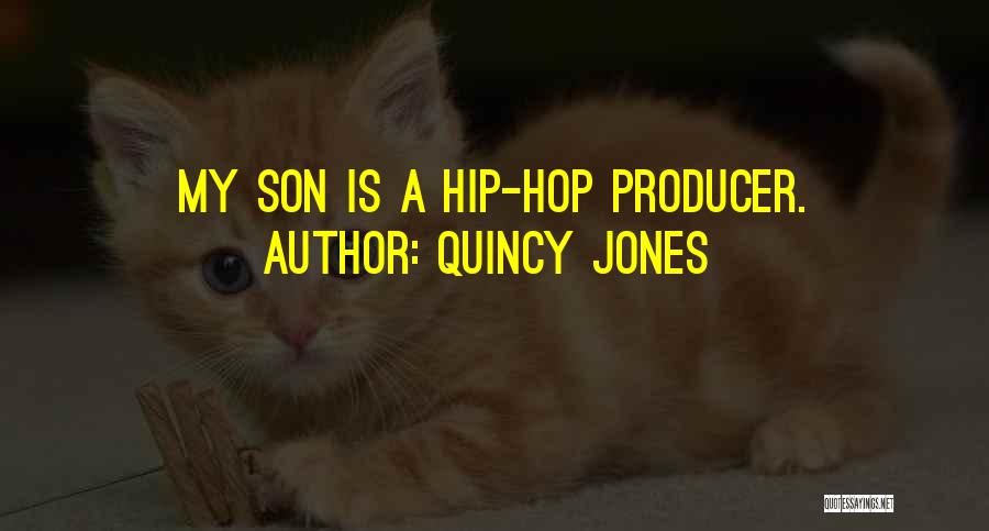 Quincy Jones Quotes: My Son Is A Hip-hop Producer.