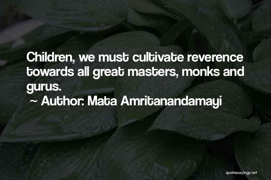 Mata Amritanandamayi Quotes: Children, We Must Cultivate Reverence Towards All Great Masters, Monks And Gurus.