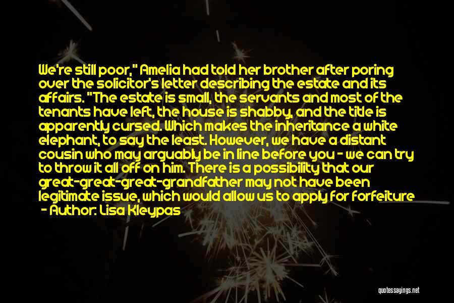 Lisa Kleypas Quotes: We're Still Poor, Amelia Had Told Her Brother After Poring Over The Solicitor's Letter Describing The Estate And Its Affairs.