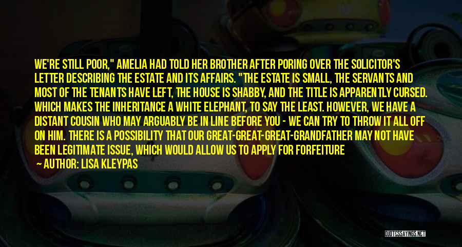 Lisa Kleypas Quotes: We're Still Poor, Amelia Had Told Her Brother After Poring Over The Solicitor's Letter Describing The Estate And Its Affairs.