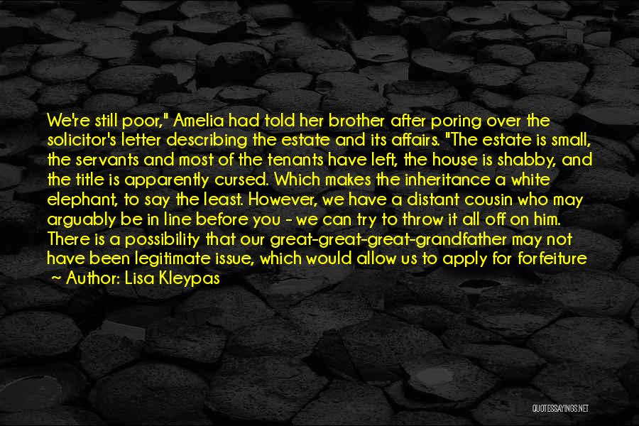 Lisa Kleypas Quotes: We're Still Poor, Amelia Had Told Her Brother After Poring Over The Solicitor's Letter Describing The Estate And Its Affairs.