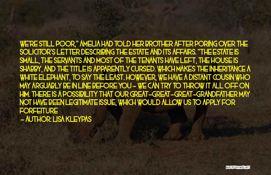 Lisa Kleypas Quotes: We're Still Poor, Amelia Had Told Her Brother After Poring Over The Solicitor's Letter Describing The Estate And Its Affairs.