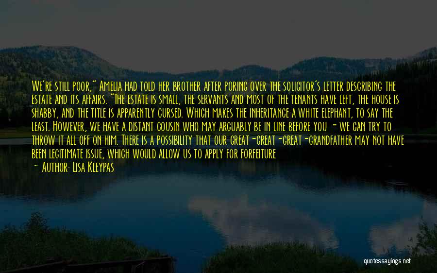 Lisa Kleypas Quotes: We're Still Poor, Amelia Had Told Her Brother After Poring Over The Solicitor's Letter Describing The Estate And Its Affairs.