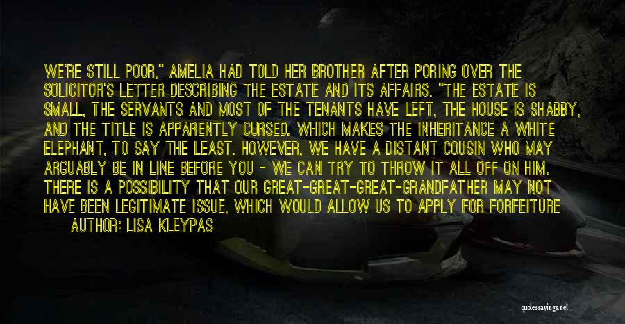 Lisa Kleypas Quotes: We're Still Poor, Amelia Had Told Her Brother After Poring Over The Solicitor's Letter Describing The Estate And Its Affairs.