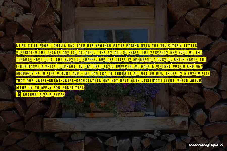 Lisa Kleypas Quotes: We're Still Poor, Amelia Had Told Her Brother After Poring Over The Solicitor's Letter Describing The Estate And Its Affairs.