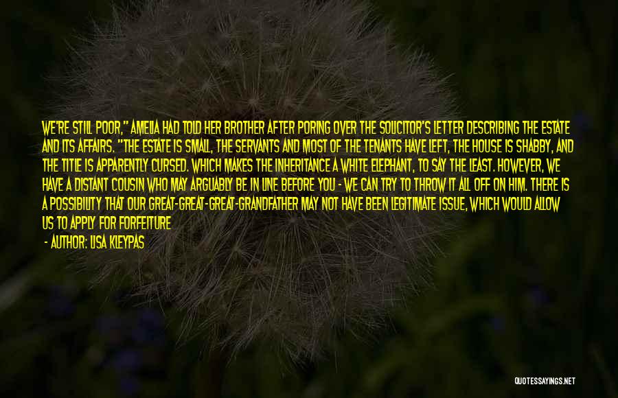 Lisa Kleypas Quotes: We're Still Poor, Amelia Had Told Her Brother After Poring Over The Solicitor's Letter Describing The Estate And Its Affairs.