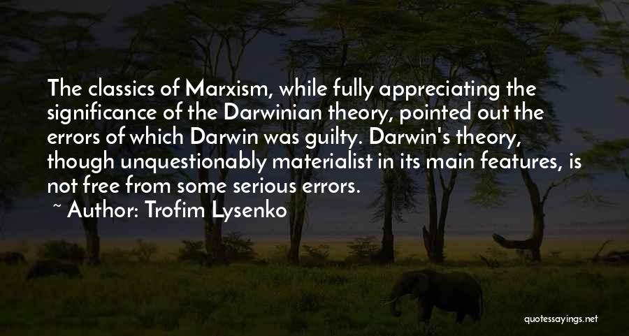 Trofim Lysenko Quotes: The Classics Of Marxism, While Fully Appreciating The Significance Of The Darwinian Theory, Pointed Out The Errors Of Which Darwin