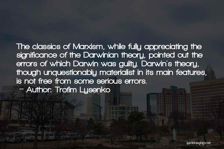 Trofim Lysenko Quotes: The Classics Of Marxism, While Fully Appreciating The Significance Of The Darwinian Theory, Pointed Out The Errors Of Which Darwin