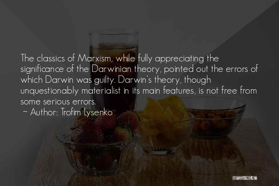 Trofim Lysenko Quotes: The Classics Of Marxism, While Fully Appreciating The Significance Of The Darwinian Theory, Pointed Out The Errors Of Which Darwin