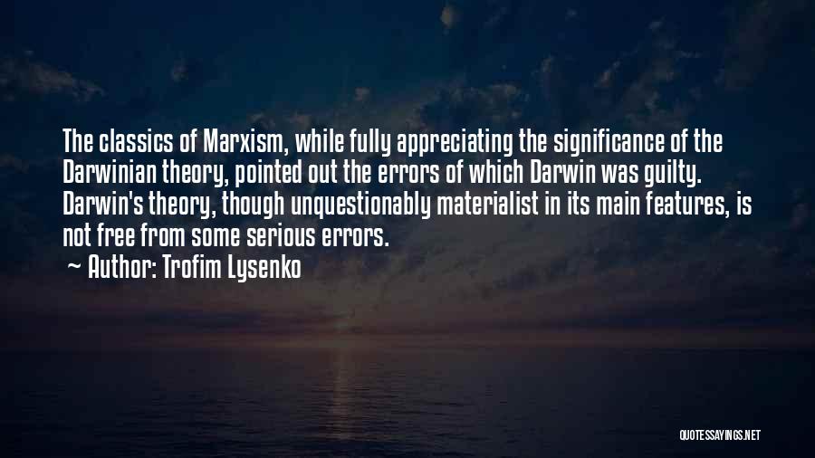 Trofim Lysenko Quotes: The Classics Of Marxism, While Fully Appreciating The Significance Of The Darwinian Theory, Pointed Out The Errors Of Which Darwin