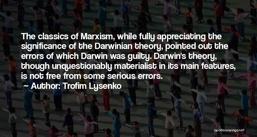 Trofim Lysenko Quotes: The Classics Of Marxism, While Fully Appreciating The Significance Of The Darwinian Theory, Pointed Out The Errors Of Which Darwin