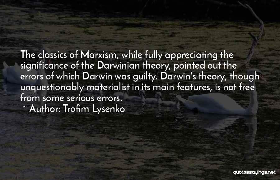Trofim Lysenko Quotes: The Classics Of Marxism, While Fully Appreciating The Significance Of The Darwinian Theory, Pointed Out The Errors Of Which Darwin