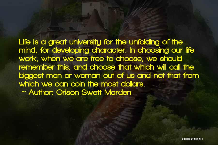 Orison Swett Marden Quotes: Life Is A Great University For The Unfolding Of The Mind, For Developing Character. In Choosing Our Life Work, When