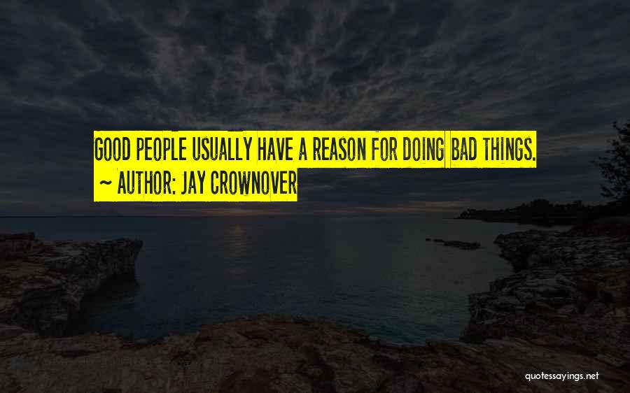 Jay Crownover Quotes: Good People Usually Have A Reason For Doing Bad Things.