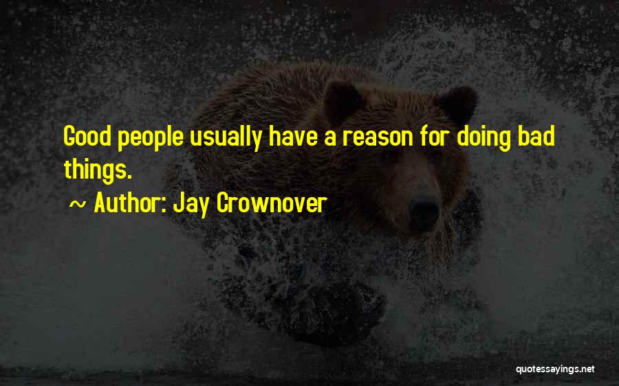 Jay Crownover Quotes: Good People Usually Have A Reason For Doing Bad Things.