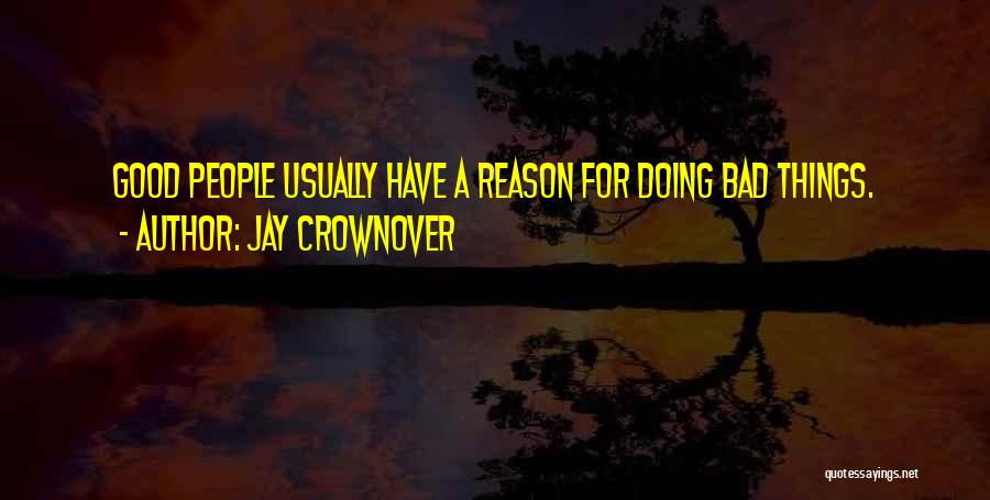 Jay Crownover Quotes: Good People Usually Have A Reason For Doing Bad Things.