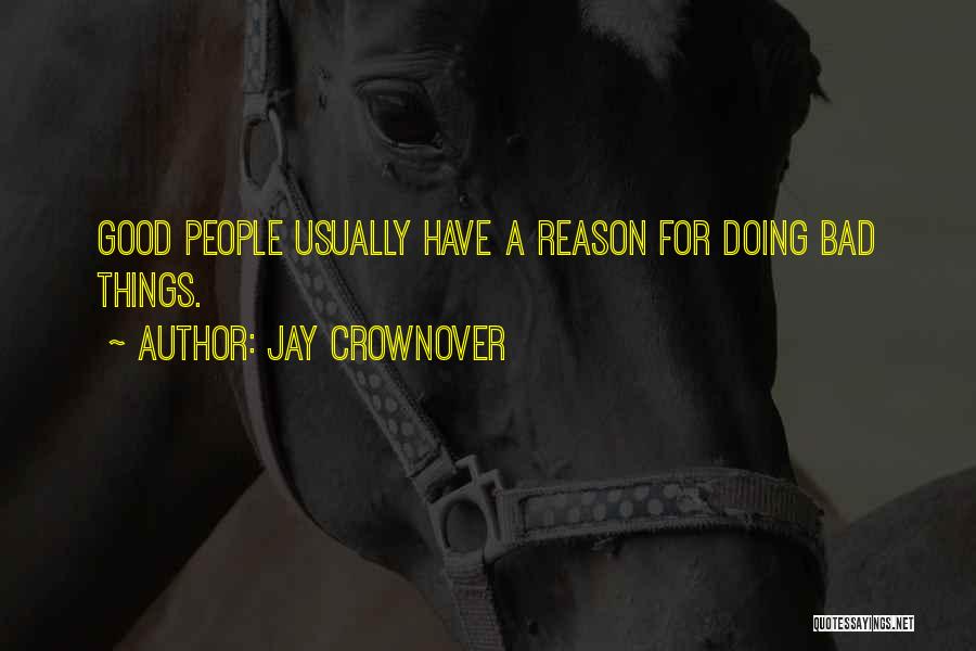Jay Crownover Quotes: Good People Usually Have A Reason For Doing Bad Things.