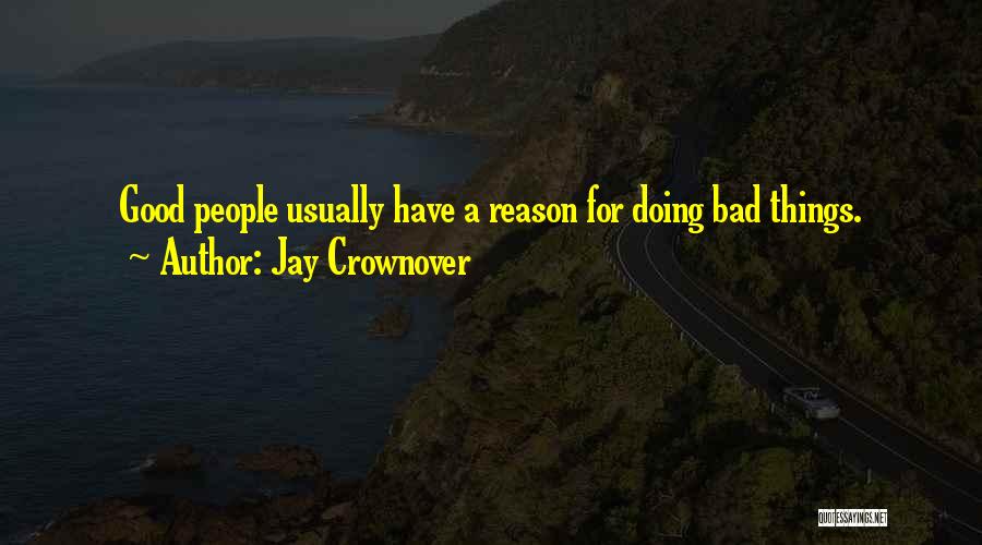 Jay Crownover Quotes: Good People Usually Have A Reason For Doing Bad Things.