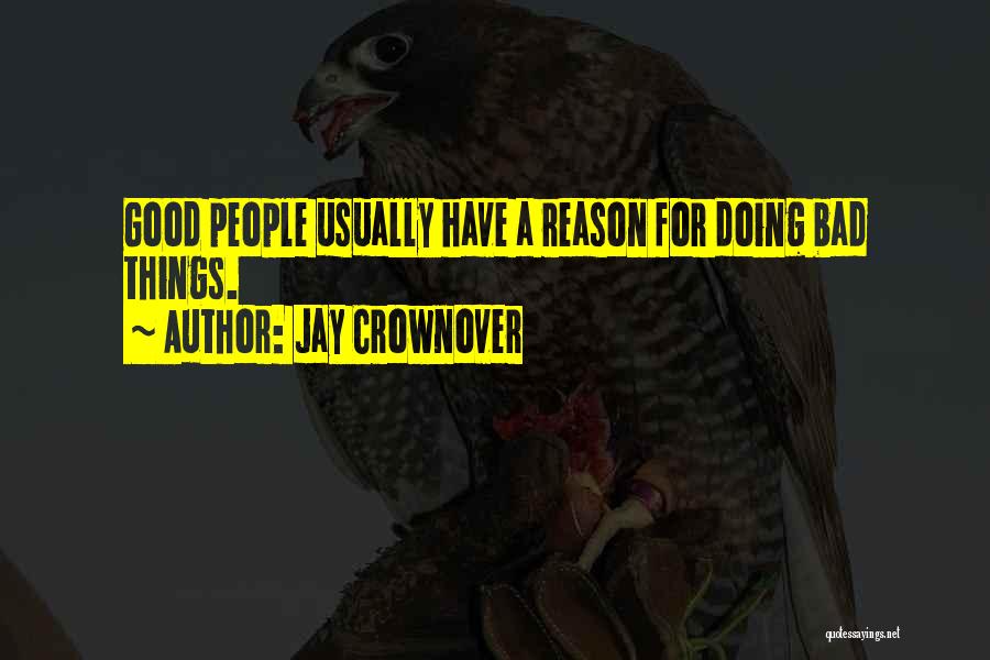 Jay Crownover Quotes: Good People Usually Have A Reason For Doing Bad Things.