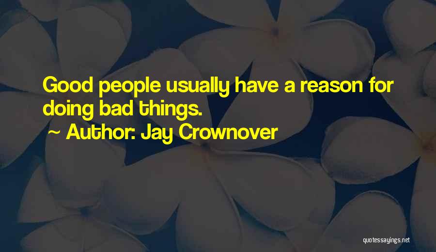 Jay Crownover Quotes: Good People Usually Have A Reason For Doing Bad Things.