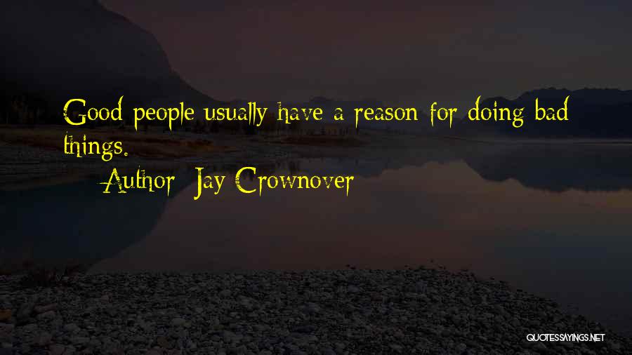 Jay Crownover Quotes: Good People Usually Have A Reason For Doing Bad Things.
