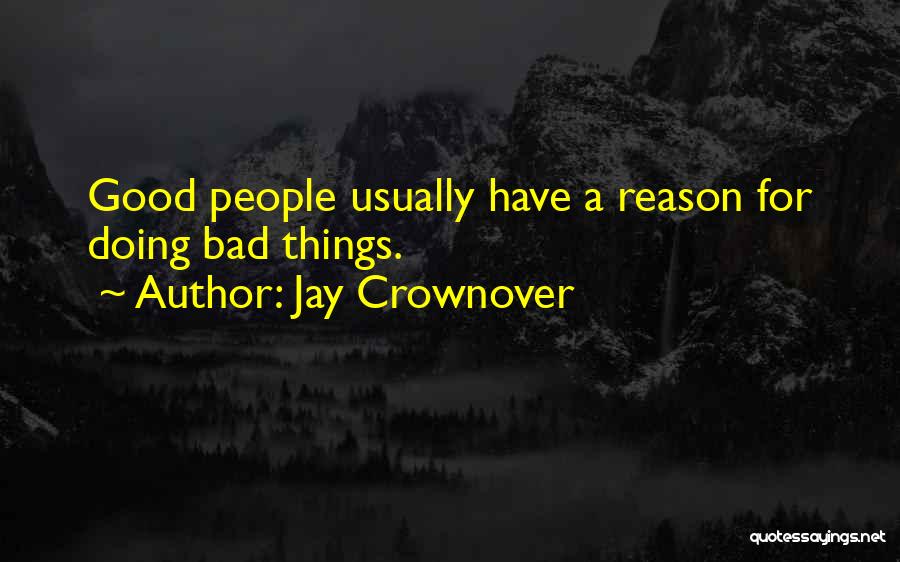 Jay Crownover Quotes: Good People Usually Have A Reason For Doing Bad Things.