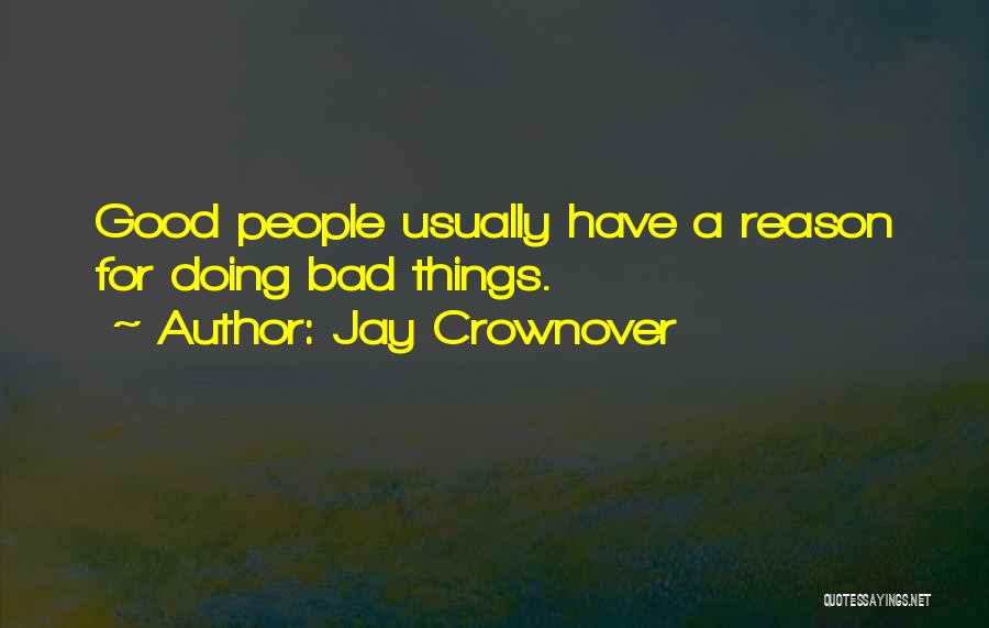 Jay Crownover Quotes: Good People Usually Have A Reason For Doing Bad Things.