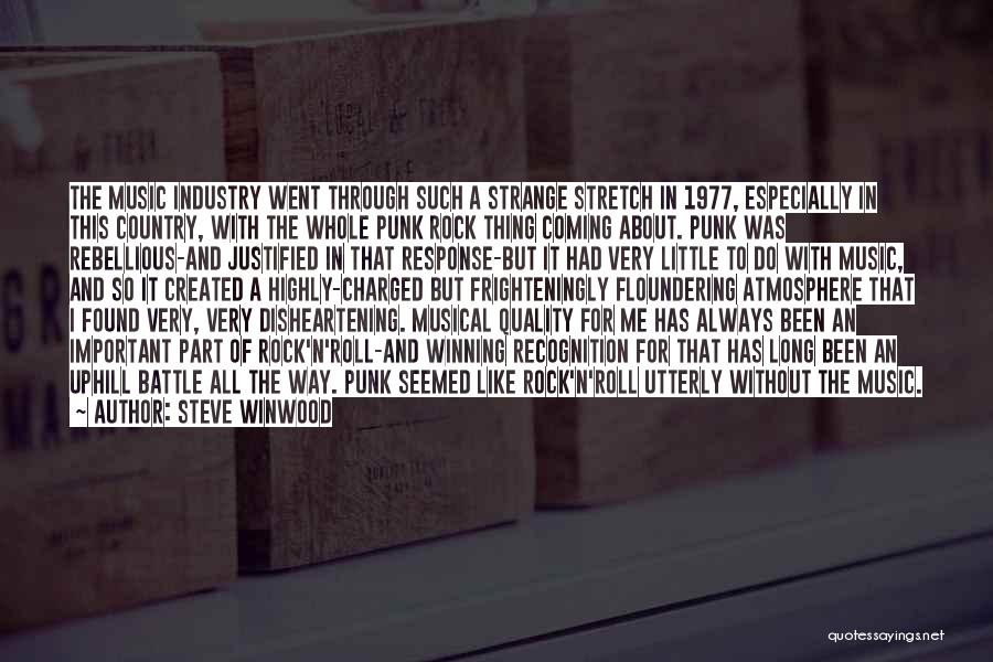 Steve Winwood Quotes: The Music Industry Went Through Such A Strange Stretch In 1977, Especially In This Country, With The Whole Punk Rock