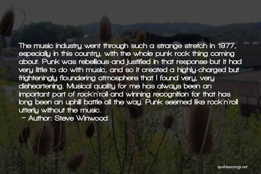 Steve Winwood Quotes: The Music Industry Went Through Such A Strange Stretch In 1977, Especially In This Country, With The Whole Punk Rock