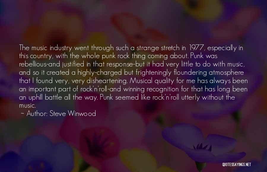 Steve Winwood Quotes: The Music Industry Went Through Such A Strange Stretch In 1977, Especially In This Country, With The Whole Punk Rock
