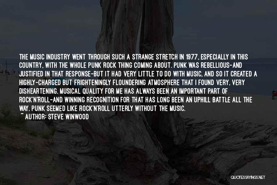Steve Winwood Quotes: The Music Industry Went Through Such A Strange Stretch In 1977, Especially In This Country, With The Whole Punk Rock