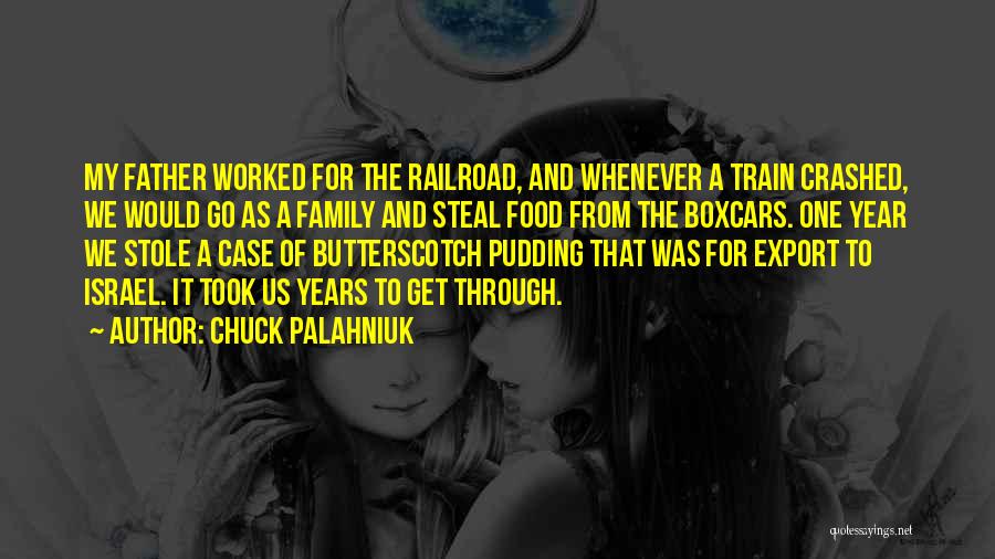 Chuck Palahniuk Quotes: My Father Worked For The Railroad, And Whenever A Train Crashed, We Would Go As A Family And Steal Food