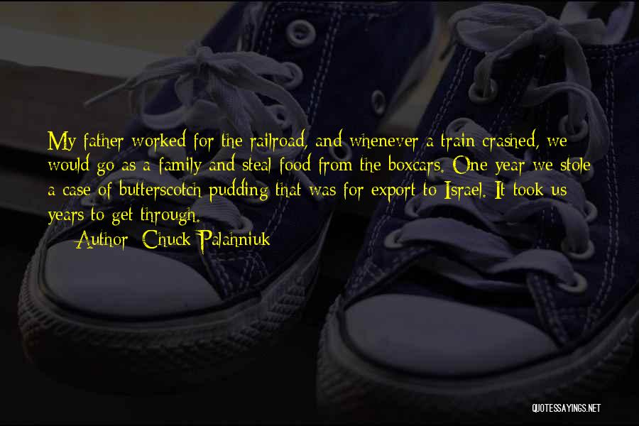 Chuck Palahniuk Quotes: My Father Worked For The Railroad, And Whenever A Train Crashed, We Would Go As A Family And Steal Food