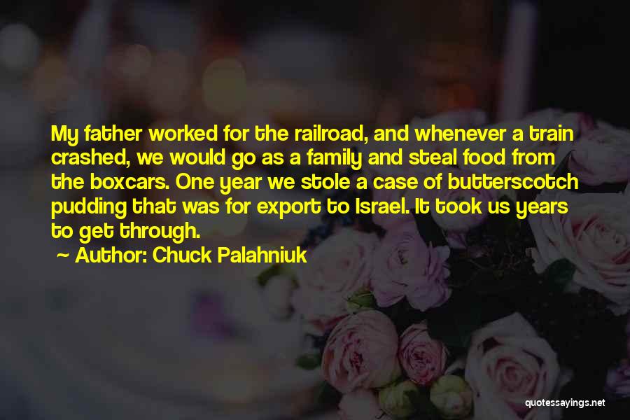 Chuck Palahniuk Quotes: My Father Worked For The Railroad, And Whenever A Train Crashed, We Would Go As A Family And Steal Food