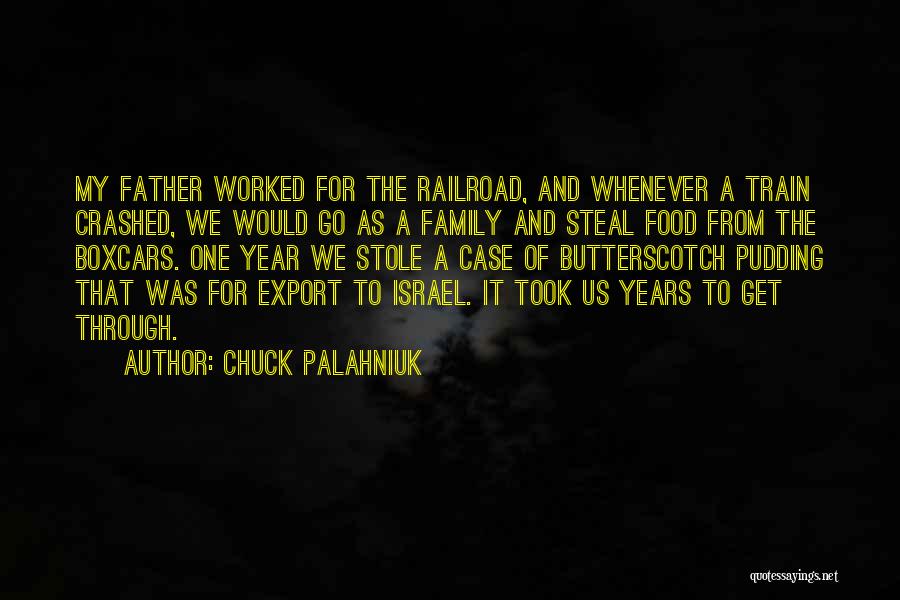 Chuck Palahniuk Quotes: My Father Worked For The Railroad, And Whenever A Train Crashed, We Would Go As A Family And Steal Food
