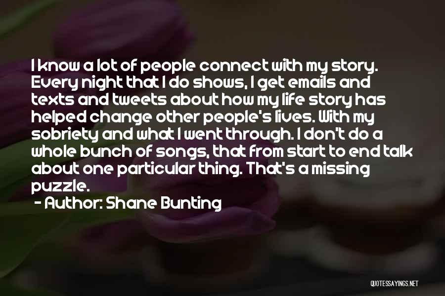 Shane Bunting Quotes: I Know A Lot Of People Connect With My Story. Every Night That I Do Shows, I Get Emails And