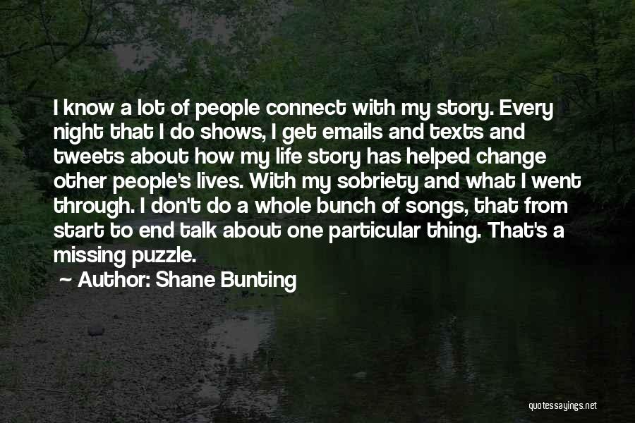 Shane Bunting Quotes: I Know A Lot Of People Connect With My Story. Every Night That I Do Shows, I Get Emails And
