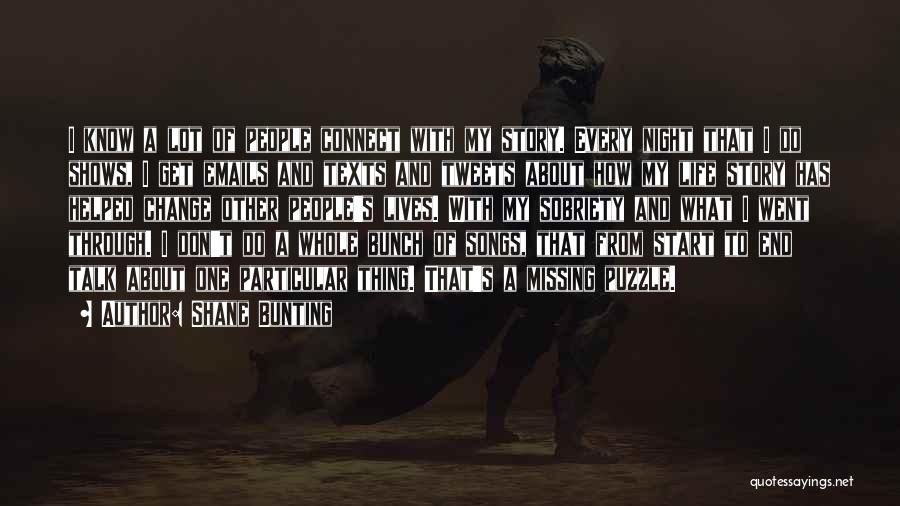 Shane Bunting Quotes: I Know A Lot Of People Connect With My Story. Every Night That I Do Shows, I Get Emails And
