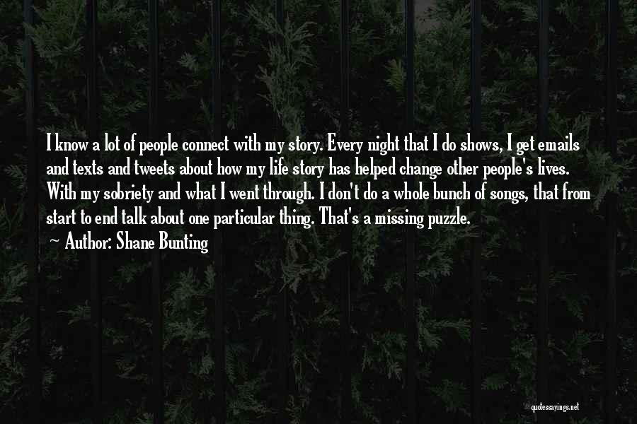 Shane Bunting Quotes: I Know A Lot Of People Connect With My Story. Every Night That I Do Shows, I Get Emails And