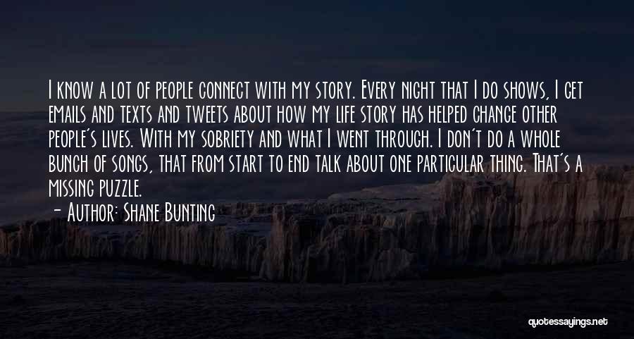 Shane Bunting Quotes: I Know A Lot Of People Connect With My Story. Every Night That I Do Shows, I Get Emails And