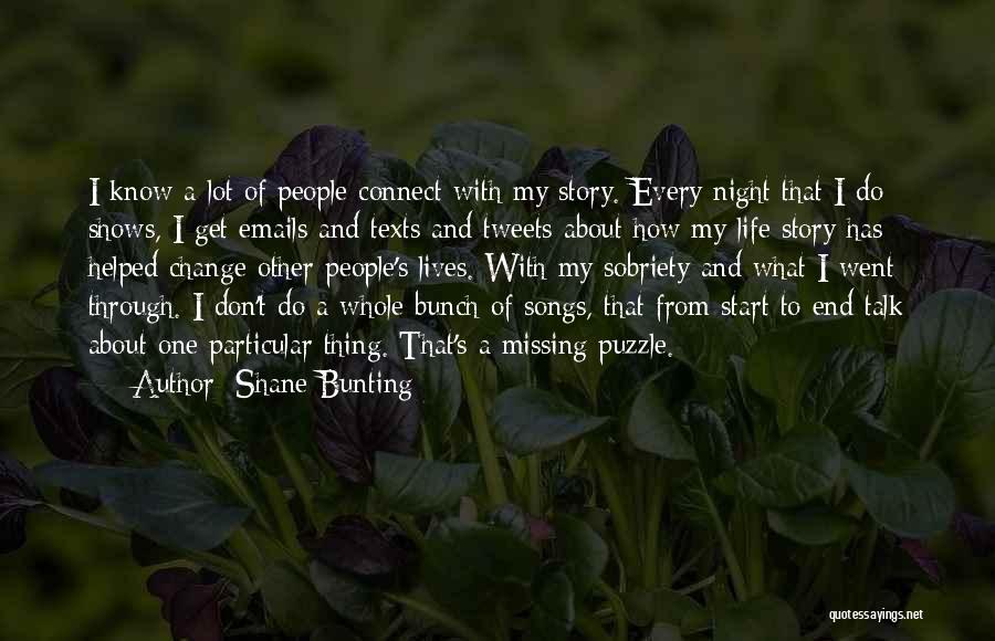 Shane Bunting Quotes: I Know A Lot Of People Connect With My Story. Every Night That I Do Shows, I Get Emails And