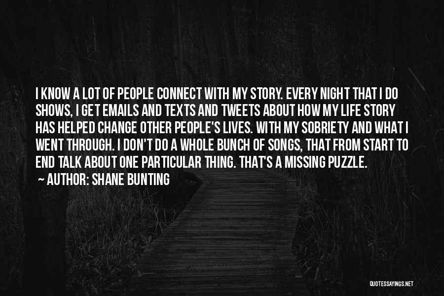 Shane Bunting Quotes: I Know A Lot Of People Connect With My Story. Every Night That I Do Shows, I Get Emails And