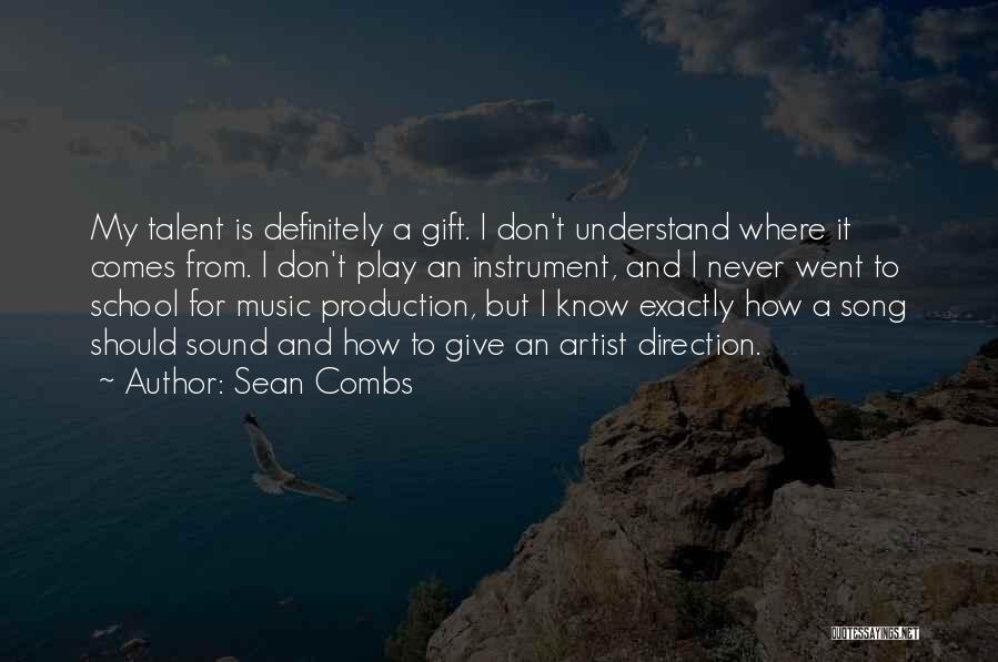 Sean Combs Quotes: My Talent Is Definitely A Gift. I Don't Understand Where It Comes From. I Don't Play An Instrument, And I