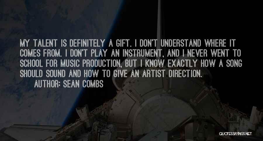 Sean Combs Quotes: My Talent Is Definitely A Gift. I Don't Understand Where It Comes From. I Don't Play An Instrument, And I