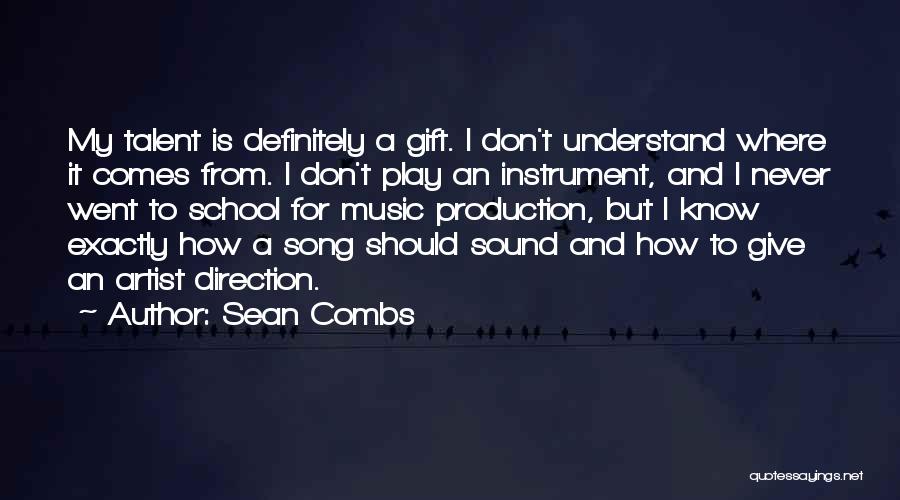 Sean Combs Quotes: My Talent Is Definitely A Gift. I Don't Understand Where It Comes From. I Don't Play An Instrument, And I