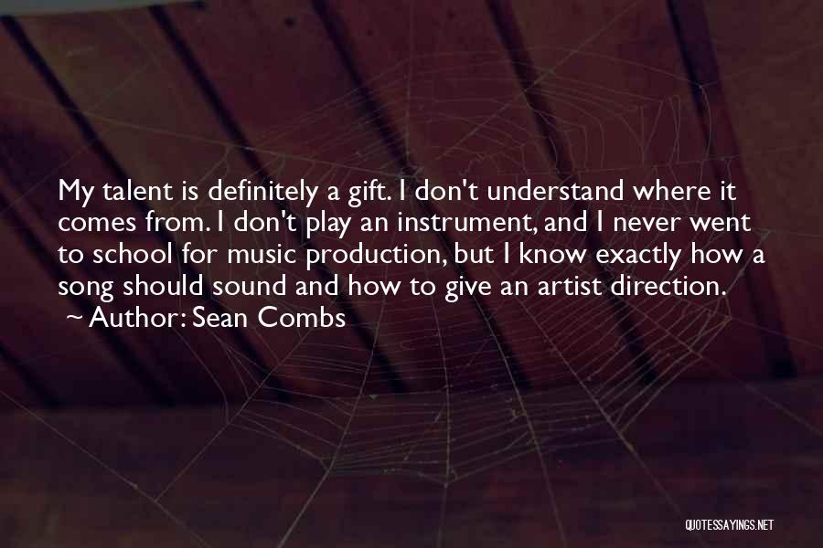 Sean Combs Quotes: My Talent Is Definitely A Gift. I Don't Understand Where It Comes From. I Don't Play An Instrument, And I