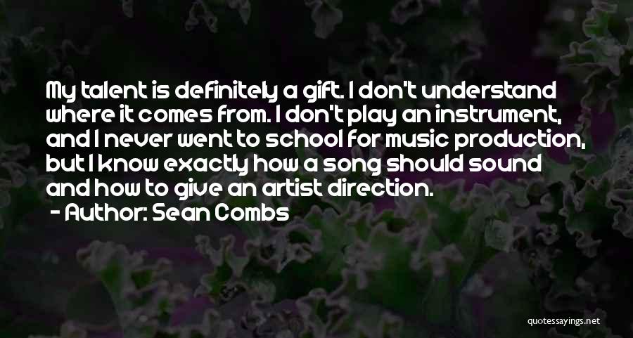 Sean Combs Quotes: My Talent Is Definitely A Gift. I Don't Understand Where It Comes From. I Don't Play An Instrument, And I